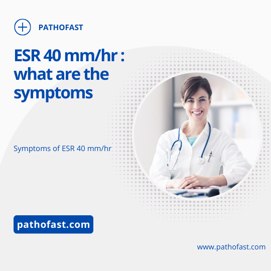 What are the symptoms of an ESR of 40 ?