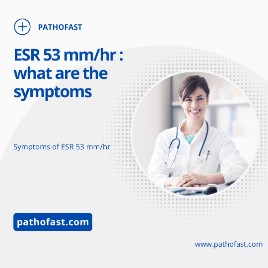 What are the symptoms of an ESR of 53 ?