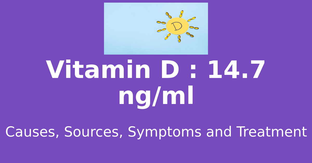 Vitamin D 14.7 ng/ml means : causes, sources, risks, treatment