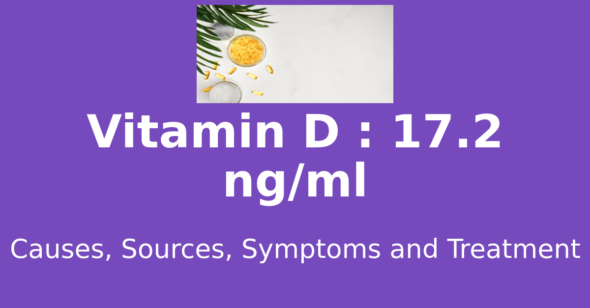 Vitamin D 17.2 ng/ml means : causes, sources, risks, treatment