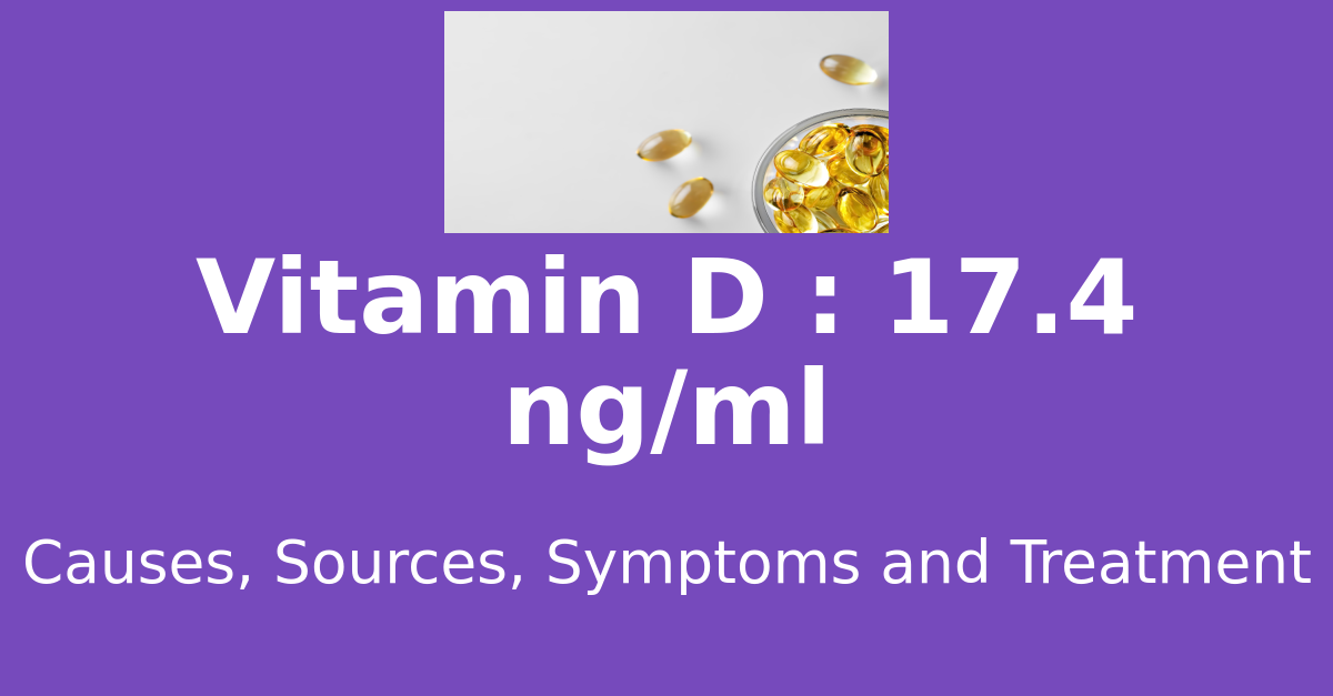 Vitamin D 17.4 ng/ml means : causes, sources, risks, treatment