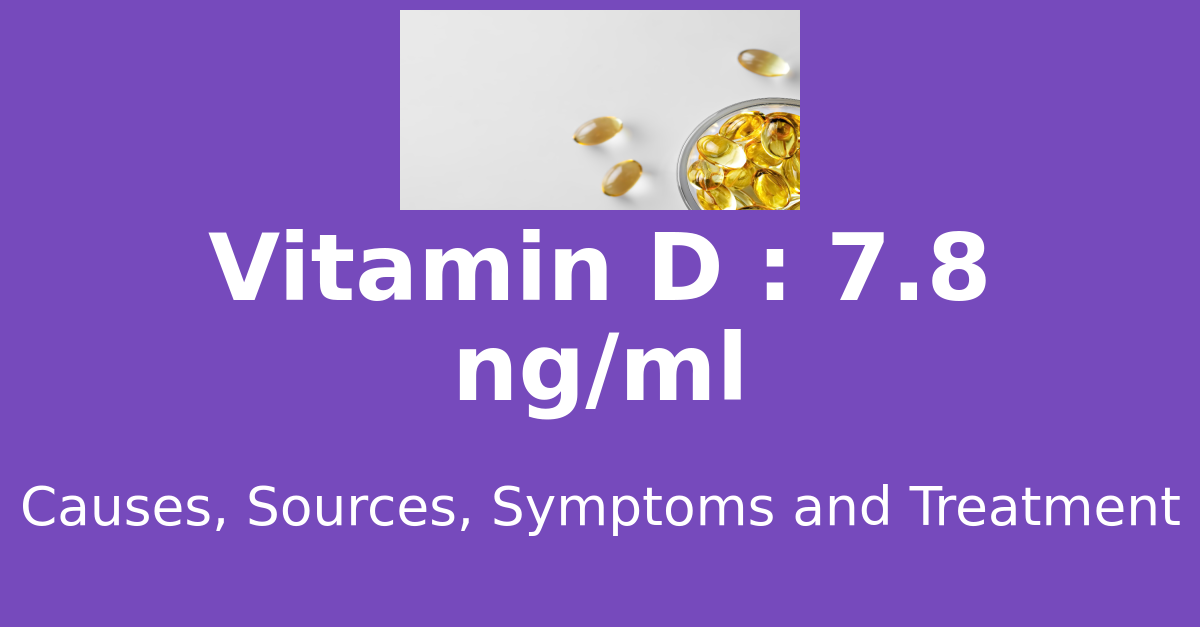 Vitamin D 7.8 ng/ml means : causes, sources, risks, treatment