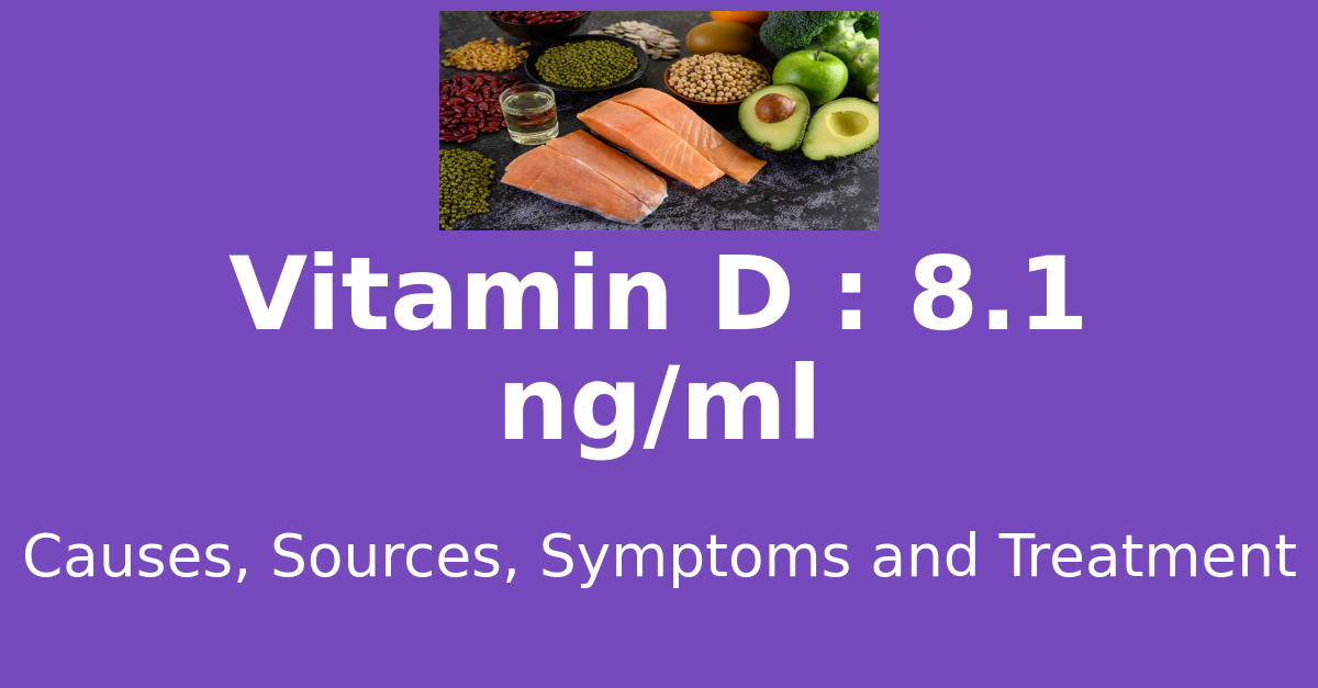 Vitamin D 8.1 ng/ml means : causes, sources, risks, treatment